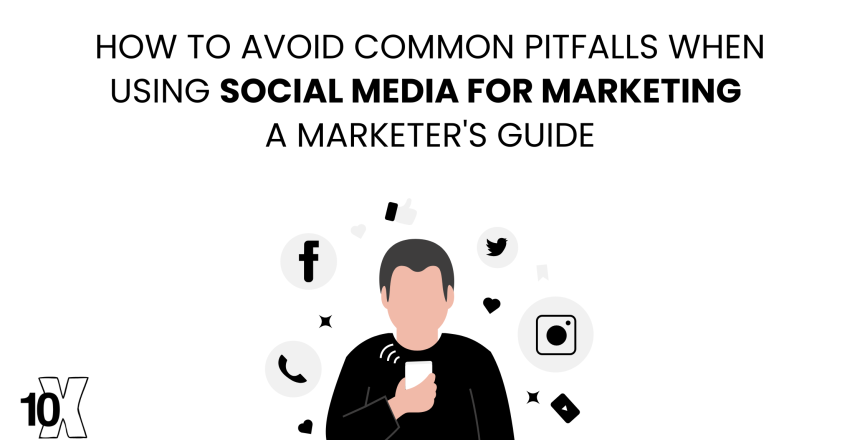 How to avoid common pitfalls when using social media for marketing: a marketer's guide