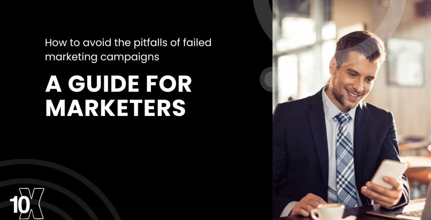 How to avoid the pitfalls of failed marketing campaigns: a guide for marketers