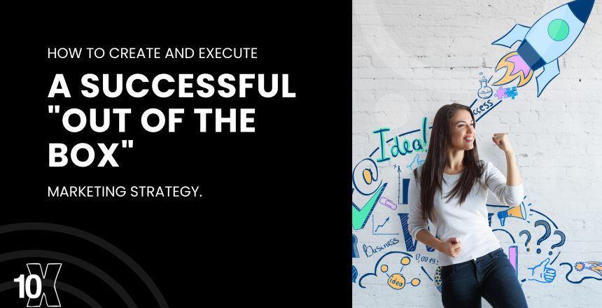 How to create and execute a successful out of the box marketing strategy