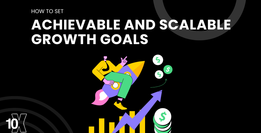 How to set achievable and scalable growth goals