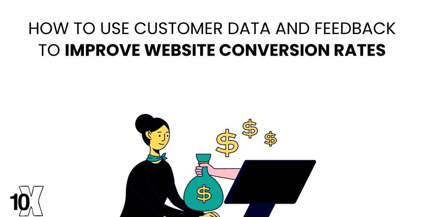 How to use customer data and feedback to improve website conversion rates