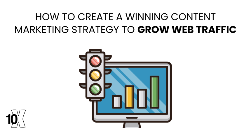 How To Create A Winning Content Marketing Strategy To Grow Web Traffic