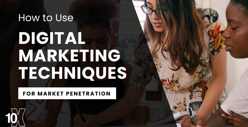 How to Use Digital Marketing Techniques for Market Penetration