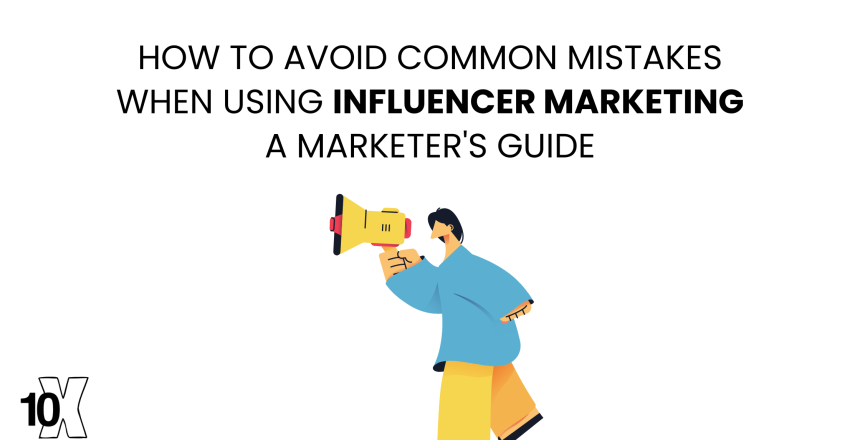 How to avoid common mistakes when using influencer marketing: a marketer's guide