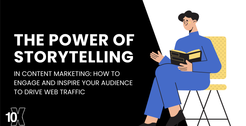 The Power of Storytelling in Content Marketing: How to Engage and Inspire Your Audience to Drive Web Traffic