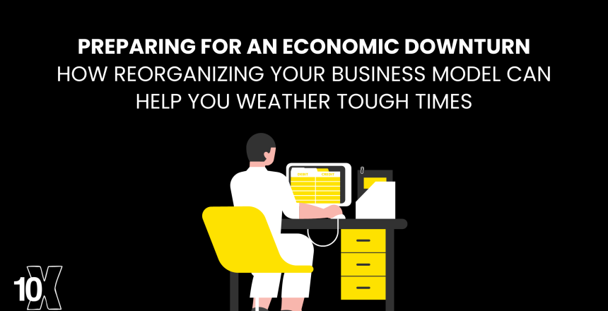 Preparing for an Economic Downturn_ How Reorganizing Your Business Model Can Help You Weather Tough Times