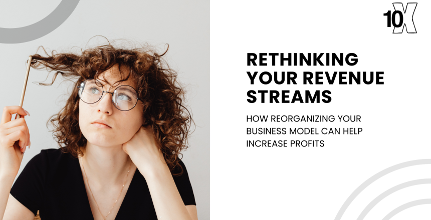 Rethinking Your Revenue Streams_ How Reorganizing Your Business Model Can Help Increase Profits