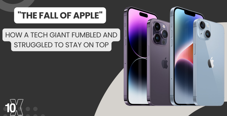 The Fall of Apple How a Tech Giant Fumbled and Struggled to Stay on Top