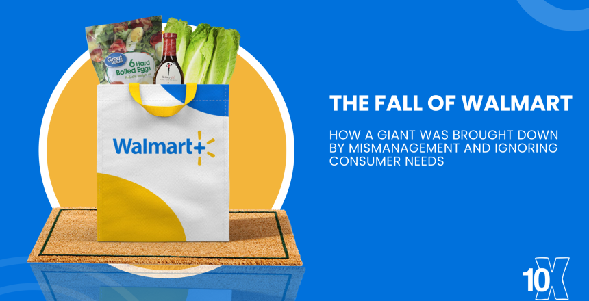 The Fall of Walmart How a Giant Was Brought Down by Mismanagement and Ignoring Consumer Needs