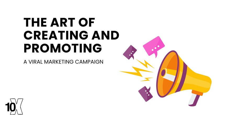 The art of creating and promoting a viral marketing campaign