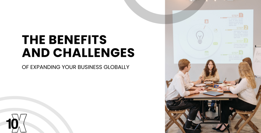 The benefits and challenges of expanding your business globally