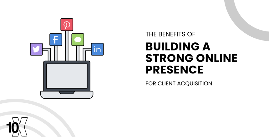 The benefits of building a strong online presence for client acquisition