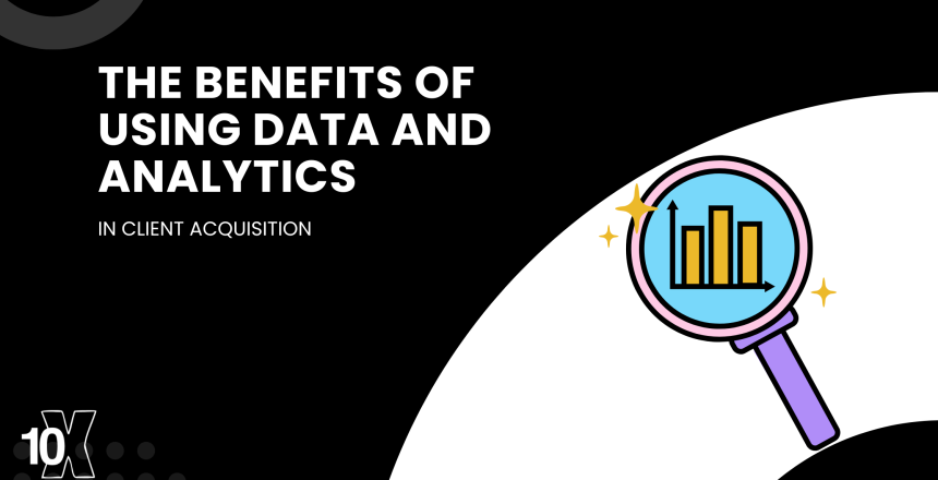 The benefits of using data and analytics in client acquisition