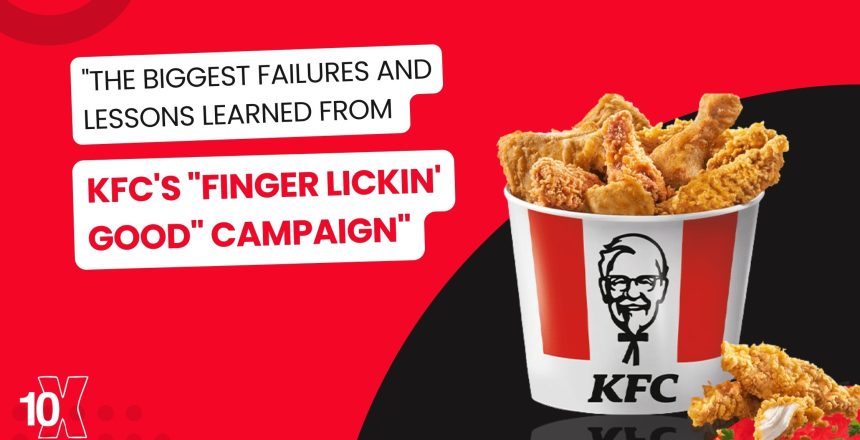 The biggest failures and lessons learned from KFC's "Finger Lickin' Good" campaign