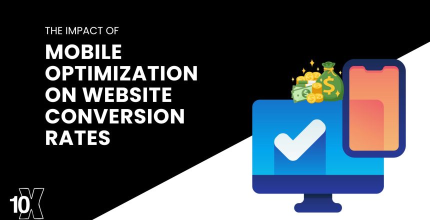 The impact of mobile optimization on website conversion rates