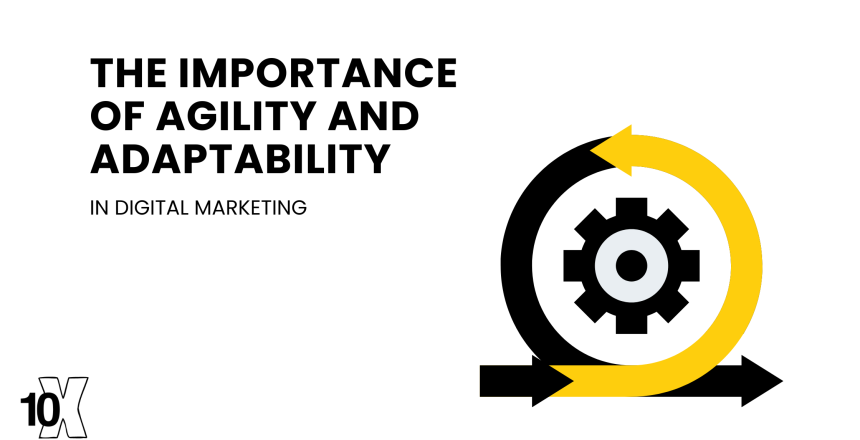 The importance of agility and adaptability in digital marketing