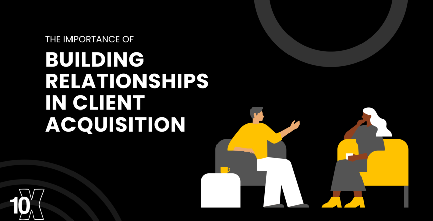 The importance of building relationships in client acquisition