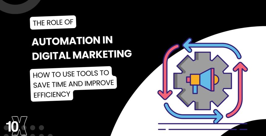 The role of automation in digital marketing: how to use tools to save time and improve efficiency