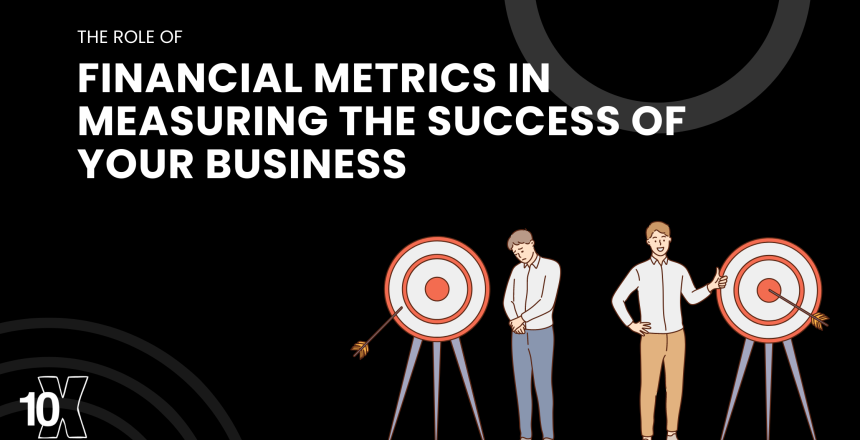 The role of financial metrics in measuring the success of your business