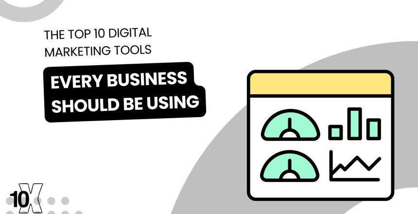 The top 10 digital marketing tools every business should be using