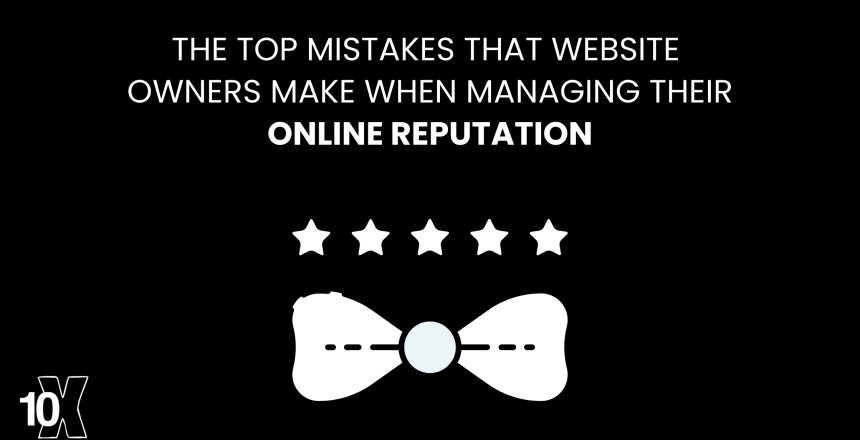 The top mistakes that website owners make when managing their online reputation