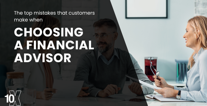 The top mistakes that customers make when choosing a financial advisor