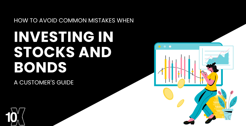 How to avoid common mistakes when investing in stocks and bonds: a customer's guide
