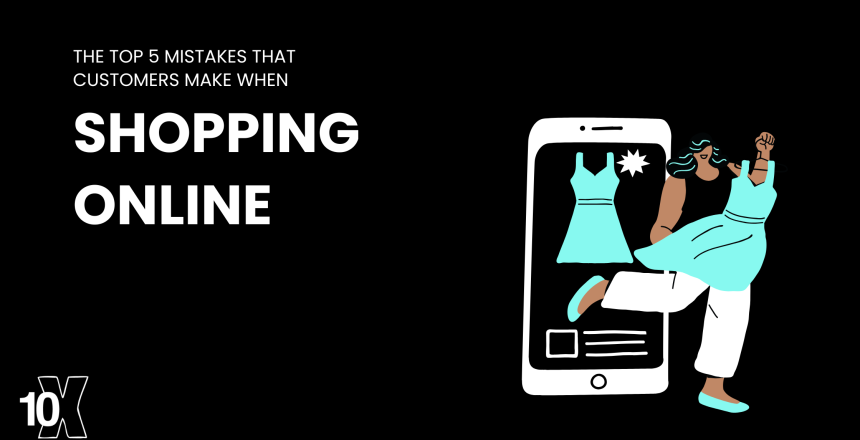 The top 5 mistakes that customers make when shopping online